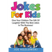 Jokes For Kids: Give Your Children The Gift Of Laughter With The Best Jokes In The Business!