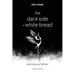 The Dark Side of White Bread