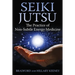 Seiki Jutsu: The Practice of Non-Subtle Energy Medicine