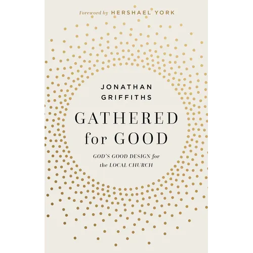 Gathered for Good: God's Good Design for the Local Church
