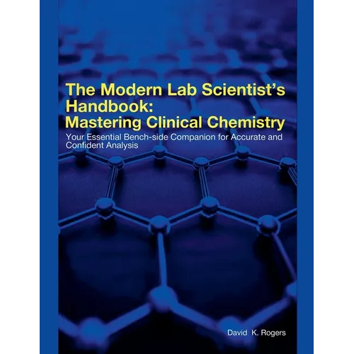 The Modern Lab Scientist's Handbook: Mastering Clinical Chemistry