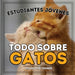 Estudiantes Jóvenes, Todo sobre Gatos: ¡Aprende sobre los Felinos!