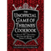 The Unofficial Game of Thrones Cookbook: From Direwolf Ale to Auroch Stew - More Than 150 Recipes from Westeros and Beyond