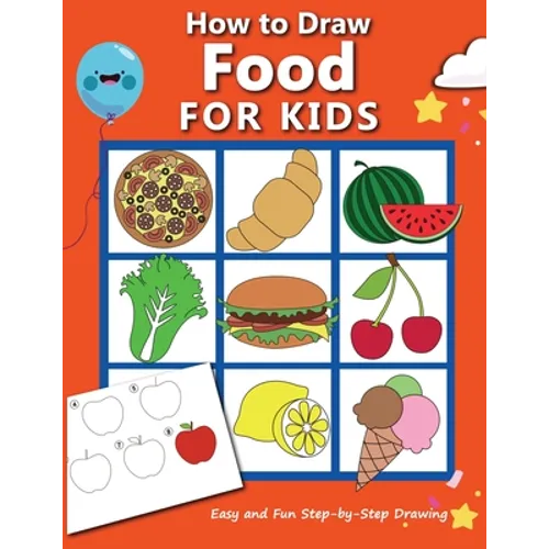 How to Draw Food For Kids: Easy and Fun Step-by-Step Drawing Book, Drawing Book for Beginners