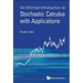 Informal Introduct to Stochastic Calculus with Applications