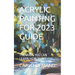 Acrylic Painting for 2023 Guide: The Ways You Can Learn How Paint