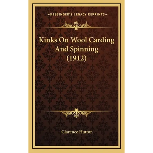 Kinks On Wool Carding And Spinning (1912)