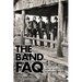 The Band FAQ: All That's Left to Know about the Fathers of Americana