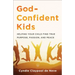 God-Confident Kids: Helping Your Child Find True Purpose, Passion, and Peace