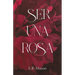 Ser Una Rosa