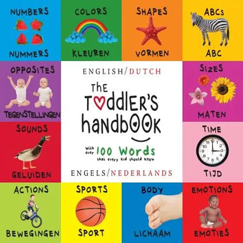 The Toddler's Handbook: Bilingual (English / Dutch) (Engels / Nederlands) Numbers, Colors, Shapes, Sizes, ABC Animals, Opposites, and Sounds, with ove
