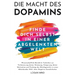 Die Macht des Dopamins: Wissenschaftlich Bewährte Techniken zur Stimmungsverbesserung, Motivationssteigerung und Gleichgewichtsfindung in einer Ablenk