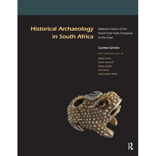 Historical Archaeology in South Africa: Material Culture of the Dutch East India Company at the Cape