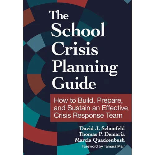 The School Crisis Planning Guide: How to Build, Prepare, and Sustain an Effective Crisis Response Team