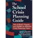 The School Crisis Planning Guide: How to Build, Prepare, and Sustain an Effective Crisis Response Team