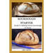 Sourdough Starter: Guide To Making Artisan Sourdough At Home