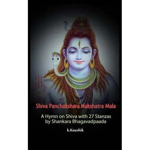 Shiva Panchakshara Nakshatra Mala: A Hymn on Shiva with 27 Stanzas by Adi Shankara Bhagavadpaada