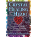 Crystal Healing for the Heart: Gemstone Therapy for Physical, Emotional, and Spiritual Well-Being