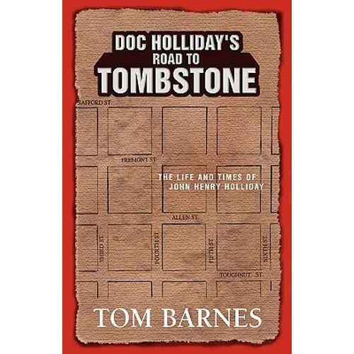 Doc Holliday's Road to Tombstone: The Life and Times of John Henry Holliday