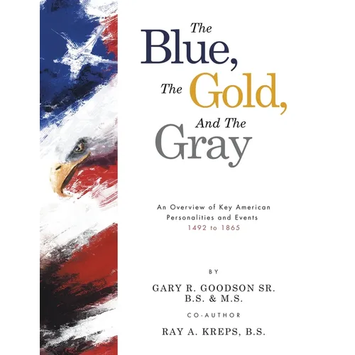 The Blue, The Gold, And The Gray: An Overview of Key American Personalities and Events 1492 to 1865