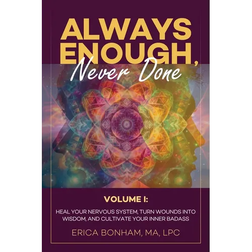 Always Enough, Never Done: Healing Your Nervous System, Turn Wounds Into Wisdom, and Cultivate Your Inner Badass