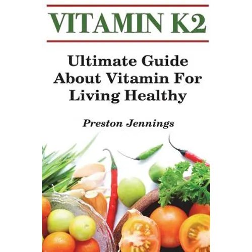 Vitamin K2: Ultimate Guide About Vitamin For Living Healthy