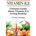 Vitamin K2: Ultimate Guide About Vitamin For Living Healthy