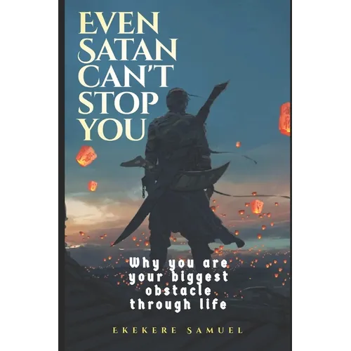 Even Satan Can't Stop You: Exposing the tactics and strategies of the enemy satan