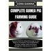 Complete Guinea Pig Farming Guide: Essential Guide On raising Guinea pigs For Both Beginners And Experts: Farm Establishment, Housing, Feeding, Health