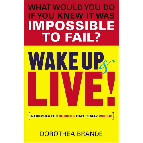 Wake Up and Live!: A Formula for Success That Really Works!