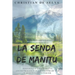 La Senda de Manitú: Poderosas enseñanzas ancestrales para encontrar paz y serenidad interior