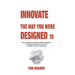 Innovate the Way You Were Designed To: Using Design Driven Development to Create Products That Connect with Humans