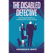 The Disabled Detective: Sleuthing Disability in Contemporary Crime Fiction
