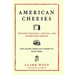American Cheeses: The Best Regional, Artisan, and Farmhouse Cheeses,