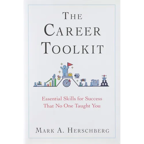 The Career Toolkit: Essential Skills for Success That No One Taught You