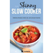 The Skinny Slow Cooker Recipe Book: Delicious Recipes Under 300, 400 and 500 Calories