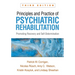 Principles and Practice of Psychiatric Rehabilitation: Promoting Recovery and Self-Determination