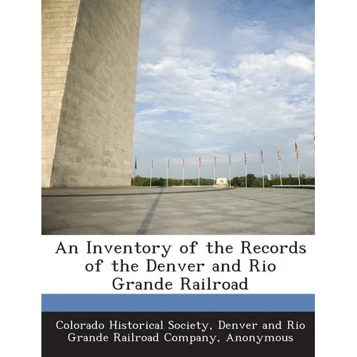 An Inventory of the Records of the Denver and Rio Grande Railroad