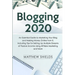 Blogging 2020: An Essential Guide to Marketing Your Blog and Making Money Online from It, Including Tips for Setting Up Multiple Streams of Passive In
