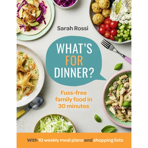 What's for Dinner?: 30-Minute Quick and Easy Family Meals. the Sunday Times Bestseller from the Taming Twins Fuss-Free Family Food Blog