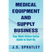 Medical Equipment and Supply Business: Your Multi Billion Dollar Guide to Start-Up
