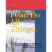 I Can Do All Things...: I CAN DO ALL THINGS THROUGH CHRIST WHO STRENGTHENS ME! Philippians 4:13