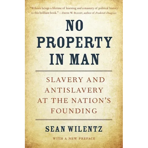No Property in Man: Slavery and Antislavery at the Nation's Founding, with a New Preface