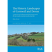 The Historic Landscapes of Cornwall and Devon: A study of rural settlement and field systems during the later medieval and post-medieval periods
