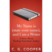 My Name is (state your name), and I am a Writer: A Story About Finding Your Inner Author