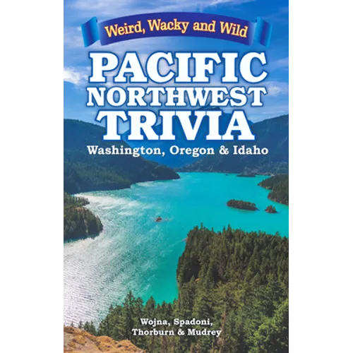 Pacific Northwest Trivia: Weird, Wacky & Wild