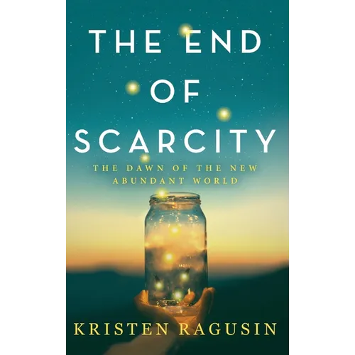 The End of Scarcity: The Dawn of the New Abundant World