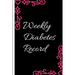 Weekly Diabetes Record: Diabetes Record Tracker and Weekly It is easy to carry and can be taken with you anywhere and can be put in a bag