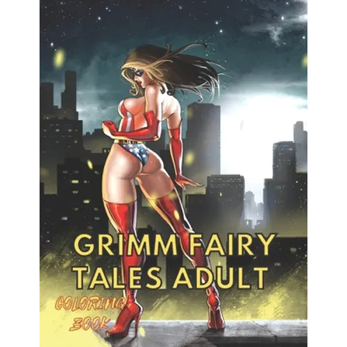 Grimm Fairy Tales Adult Coloring Book: Myths And Legends Sexy Princesses, and Fables Coloring Book