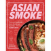 Asian Smoke: Thai and Southeast Asian Barbecue from the Curry Boys